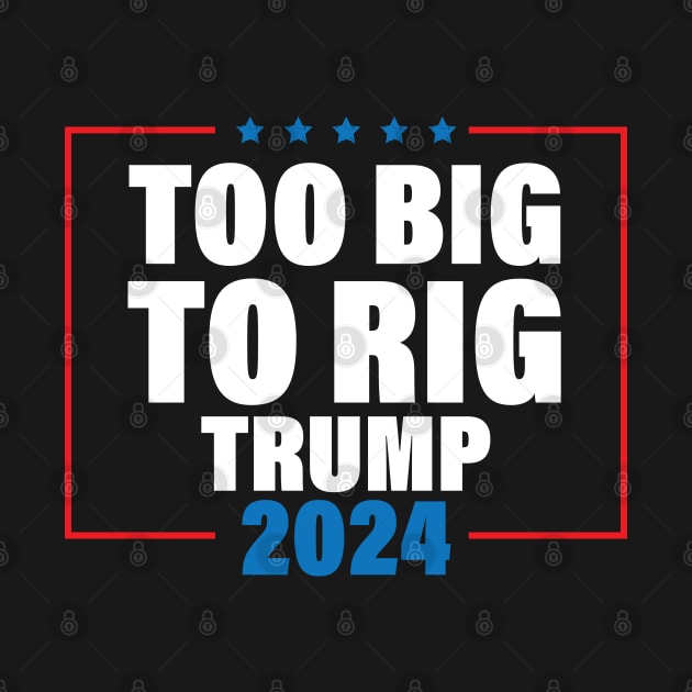 Too Big To Rig Saying Trump 2024 Funny Trump Quote by chidadesign