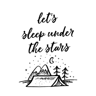 Let's Sleep Under The Stars T-Shirt