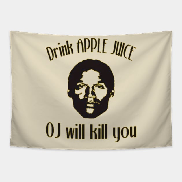 Drink Apple Juice. OJ will kill you Tapestry by Kribis