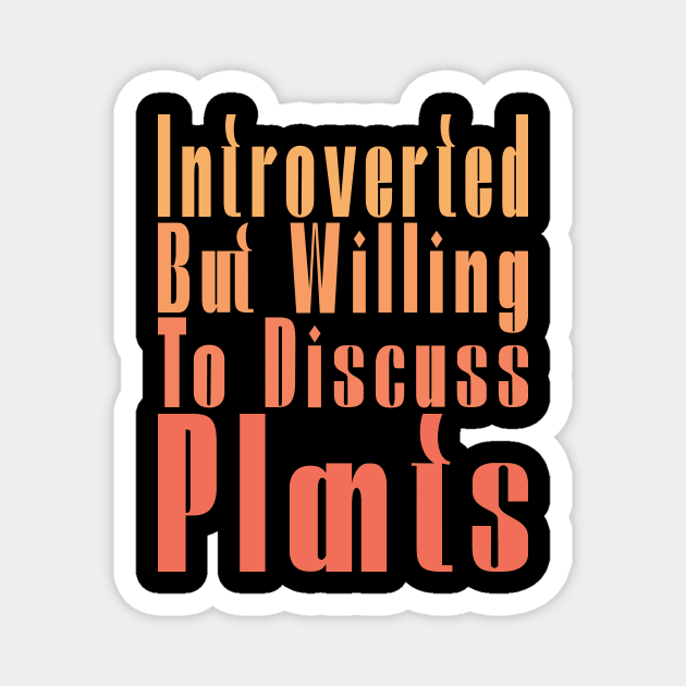 Introverted But Willing To Discuss Plants Magnet by Officail STORE