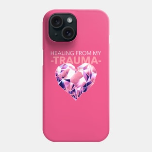 Healing from my Trauma - Mental Health awareness Phone Case