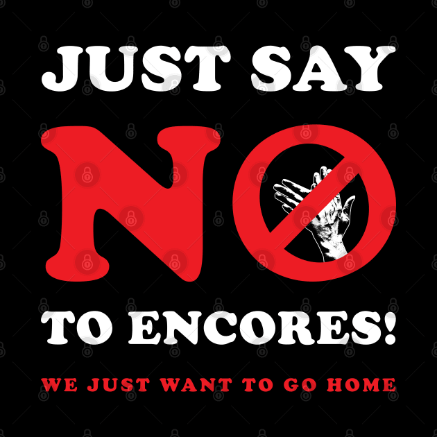 Just Say No To Encores! by bryankremkau