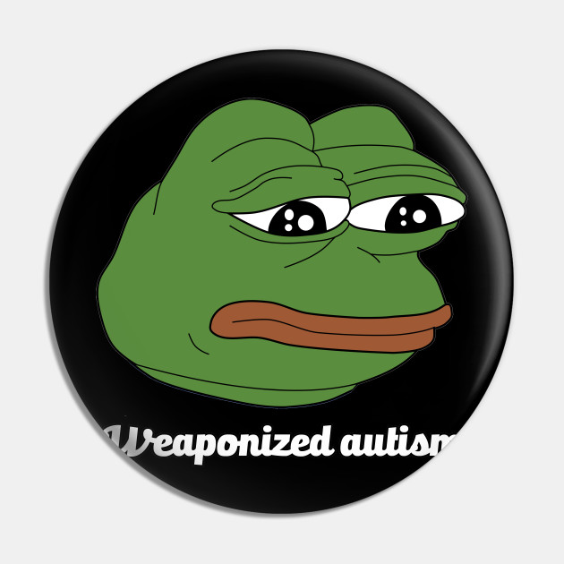 Pepe Dank Meme Weaponized Autism Pepe Pin Teepublic