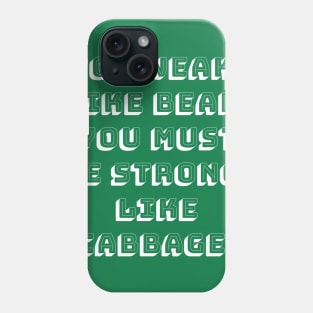 You Weak, Like Bear. You Must Be Strong, Like Cabbage. Phone Case