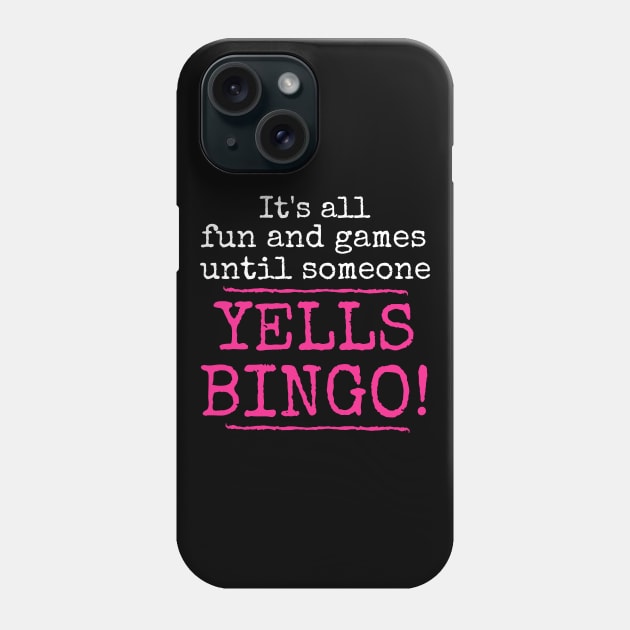 It's All Fun and Games Until Someone Yells Bingo Phone Case by MalibuSun