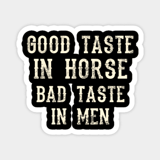 Good Taste In Horse Bad Taste In Men Magnet