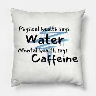 Physical health says water, mental health says caffeine lightning bolt Pillow