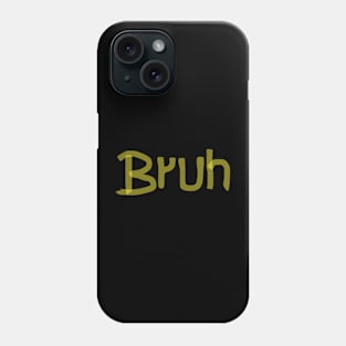 Bruh Phone Case