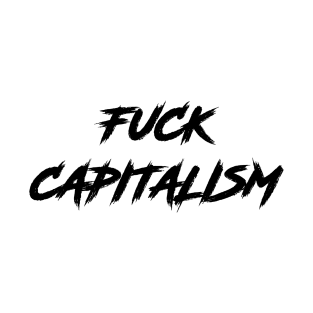 Fuck Capitalism| anti capitalist stickers, shirts, posters,| cool popular design| T-Shirt