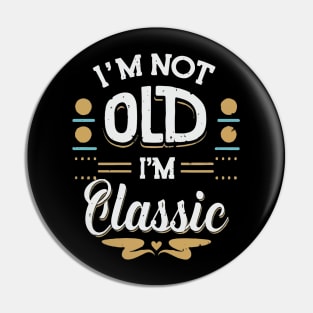 I'M Not Old I'M Classic T Pin