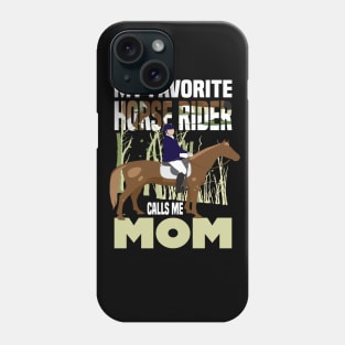 My favorite horse rider calls me Mom.. Horse rider's mom gift Phone Case