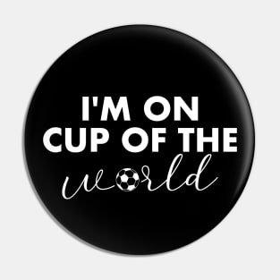 I'm on Cup of the World Pin