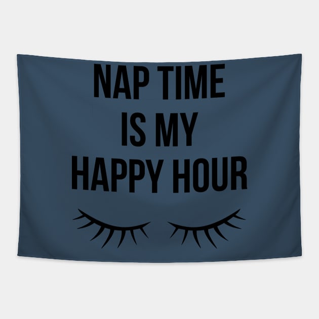 Nap Time Is My Happy Hour Tapestry by teegear