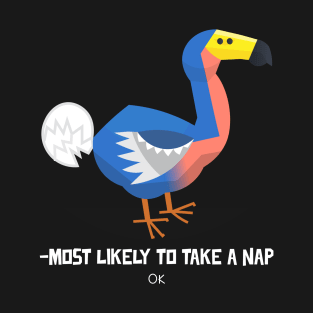 Dodo Most likely to take a nap ok T-Shirt