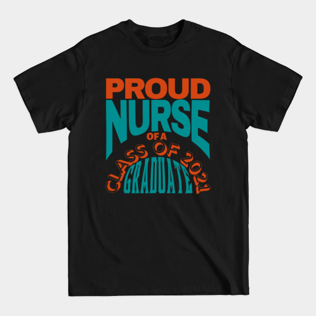 Discover proud nurse of a class of 2021 graduate - Proud Nurse Of A Class Of 2021 Graduate - T-Shirt