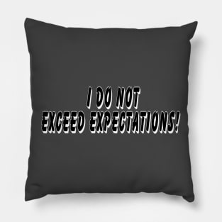 I do not exceed expectations Pillow