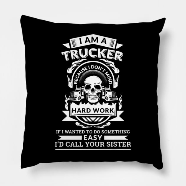 I'm a trucker because I don't mind hard work Pillow by kenjones