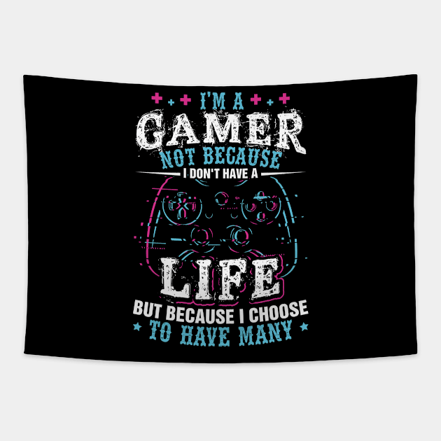 I'm a Gamer Because I Choose To Have Many Lives Shirt Gamer Tapestry by celeryprint