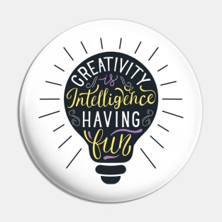 Creativity is Intelligence Having Fun Pin