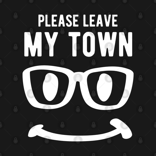 Please Leave My Town smile polite nicely by HappyGiftArt