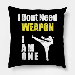 i dont need weapon i am one Pillow