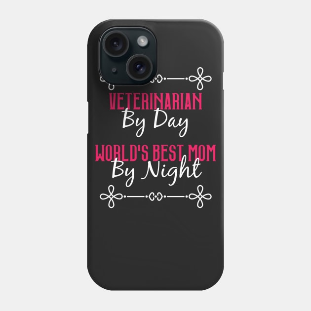 Veterinarian By Day Worlds Best Mom By Night T-Shirt Phone Case by GreenCowLand