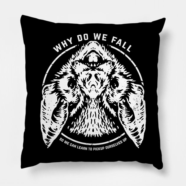 Why do we fall, so we can learn to pickup ourselves up Pillow by quilimo