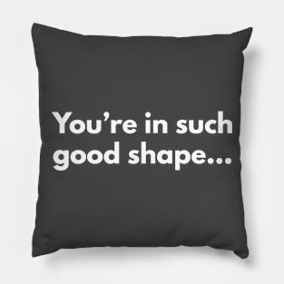 You're in such good shape Pillow