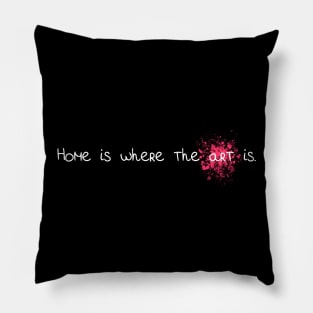 Home is where the art is Pillow