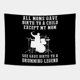 Funny T-Shirt: My Mom, the Drums Legend! All Moms Give Birth to a Child, Except Mine. Tapestry