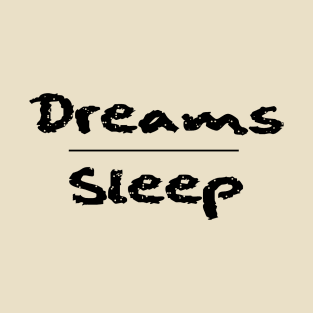 Dreams Over Sleep (Black Font) T-Shirt