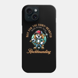 Not For The Faint Hearted - Rockhounding - Rockhound Phone Case