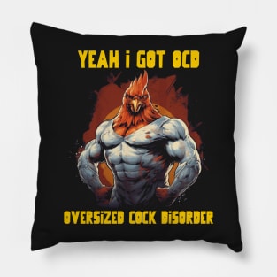 Yeah I got OCD, oversized cock disorder Pillow