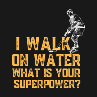 I walk on water what is your superpower T-Shirt