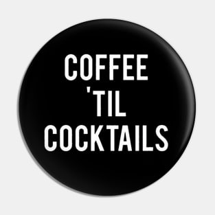 Coffee Till Cocktails Pin