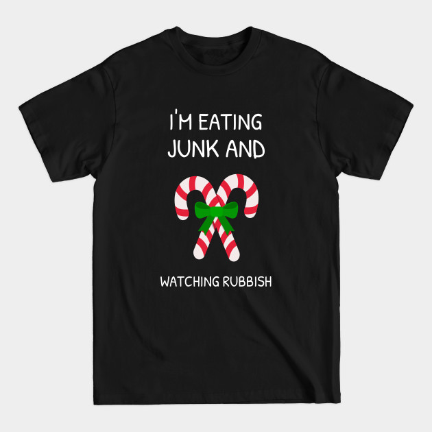 Discover I'm Eating Junk And Watching Rubbish - Christmas - T-Shirt