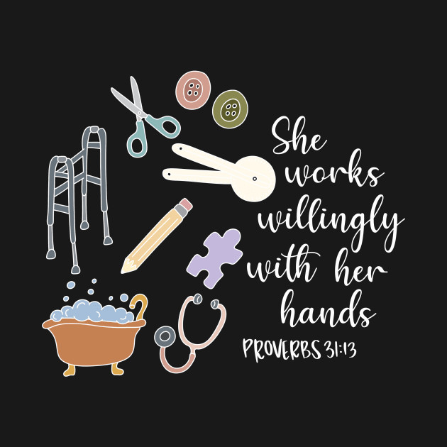 She Works Willingly With Her Hands, Proverbs Bible Verse for Occupational Therapy, Health Care Rehabilitation by The Dirty Palette