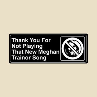 Thank You For Not Playing That New Meghan Trainor Song T-Shirt