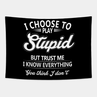 I Choose To Play Stupid But Trust Me I Know Everything You Thing I Don't Tapestry