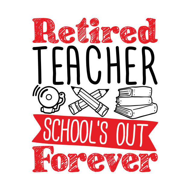 Disover Teacher Retirement Shirt - School's Out Forever - Retired Teacher - T-Shirt