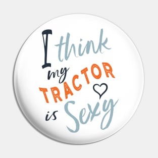 Funny Farming I Think My Tractor is Sexy Pin