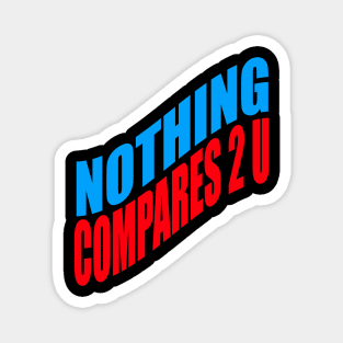 Nothing compares 2 U Magnet