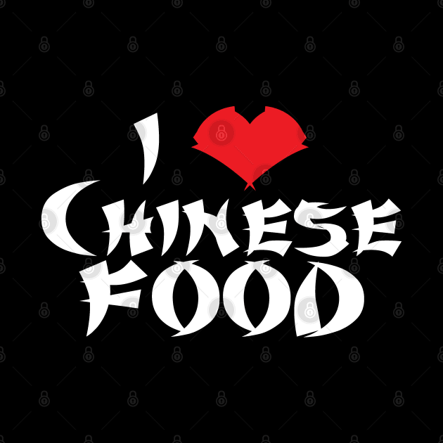 I love Chinese Food     (dark tees) by Illustratorator