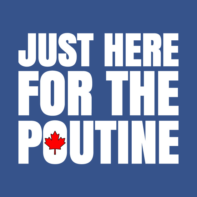 Discover We Want Some Poutine - Poutine - T-Shirt