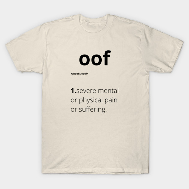 Oof Severe Mental Or Physical Pain Or Suffering Definition Of Oof T Shirt Teepublic - pain roblox shirt