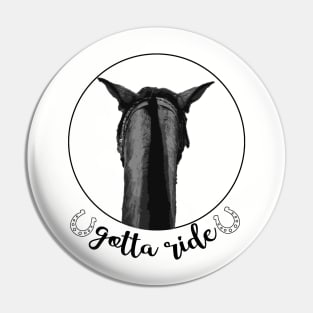 Gotta Ride! Trail Ride with you Horse Pin