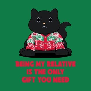 being my relative is the only gift you need T-Shirt