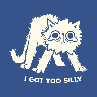 I got too silly T-Shirt