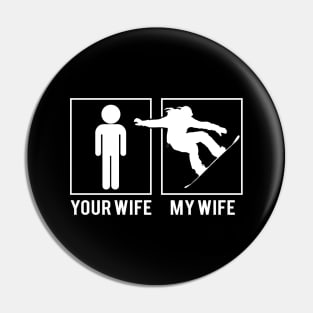 Funny Snowboard Lover Your Wife And My Wife Pin