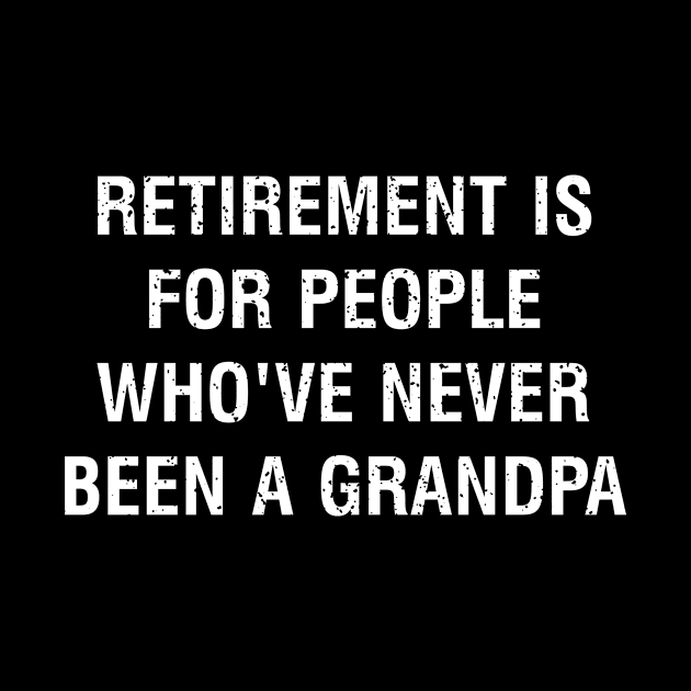 Retirement is for people who've never been a grandpa by trendynoize